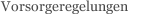 Vorsorgeregelungen